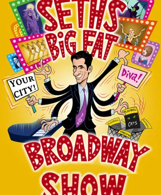 Seth’s Big Fat Broadway Show Aka DECONSTRUCTING BROADWAY!